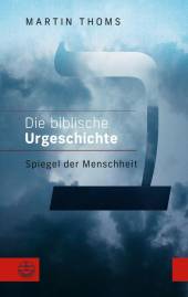 Die biblische Urgeschichte Spiegel der Menschheit. 14 Essays