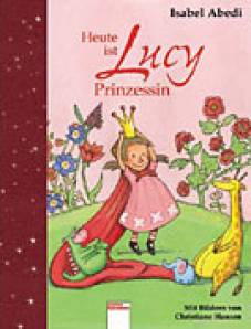Heute ist Lucy Prinzessin  Mit Bildern von Christiane Hansen