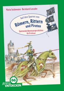 Auf den Spuren von Römern, Rittern und Piraten Spannende Abenteuergeschichten für Erstleser