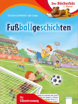 Fußballgeschichten  Der Bücherbär: 1. Klasse. Mit Silbentrennung