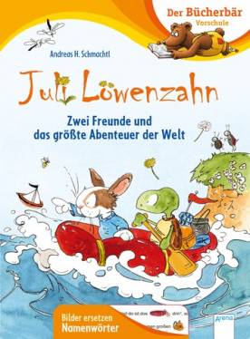 Juli Löwenzahn. Zwei Freunde und das größte Abenteuer der Welt  Der Bücherbär: Vorschule. Bilder ersetzen Hauptwörter