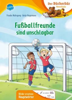 Fußballfreunde sind unschlagbar  Der Bücherbär: Erstlesebuch für die Vorschule ab 5 Jahren. Fußballgeschichte. Bilder ersetzen Hauptwörter