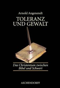 Toleranz und Gewalt Das Christentum zwischen Bibel und Schwert 4., durchgesehene Auflage