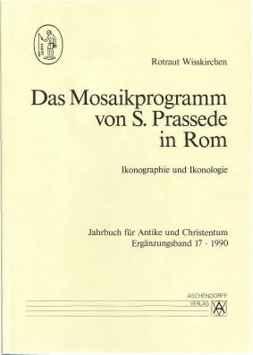 Das Mosaikprogramm von S. Prassede in Rom Ikonographie und Ikonologie Zugl.: Diss., Universität Bonn, SoSe 1989