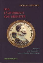 Das Täuferreich von Münster Wurzeln und Eigenarten eines religiösen Aufbruchs (1530-1535)