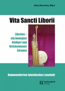 Vita Santi Liborii Liborius - ein bewegter Heiliger und Brückenbauer Europas Kommentiertes lateinisches Leseheft