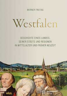 Westfalen Geschichte eines Landes, seiner Städte und Regionen in Mittelalter und Früher Neuzeit