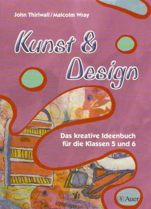Kunst & Design Das kreative Ideenbuch für die Klassen 5 und 6