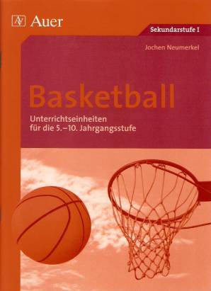 Basketball Unterrichtseinheiten für die 5. - 10. Jahrgangssufe Sekundarstufe I