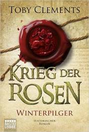Krieg der Rosen: Winterpilger Historischer Roman