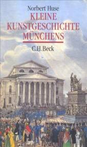 Kleine Kunstgeschichte Münchens  3., durchgesehene Auflage 2004
