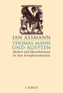 Thomas Mann und Ägypten Mythos und Monotheismus in den Josephsromanen