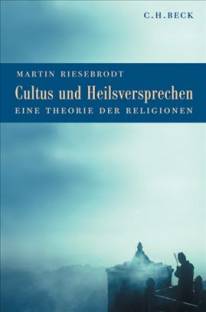 Cultus und Heilsversprechen Eine Theorie der Religionen