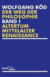 Der Weg der Philosophie Band 1: Von den Anfängen bis ins 20. Jahrhundert. Altertum, Mittelalter, Renaissance 2., durchgesehene Auflage 2009