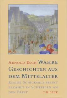 Wahre Geschichten aus dem Mittelalter Kleine Schicksale selbst erzählt in Schreiben an den Papst