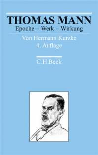 Thomas Mann Epoche - Werk - Wirkung Unter Mitarbeit von Karsten Stefan Lorek

4., überarbeitete und aktualisierte Auflage 2010