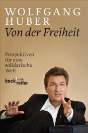 Von der Freiheit Perspektiven für eine solidarische Welt Herausgegeben von Helga Kuhlmann und Tobias Reitmeier

70. Geburtstag von Wolfgang Huber am 12. August 2012