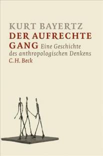 Der aufrechte Gang Eine Geschichte des anthropologischen Denkens