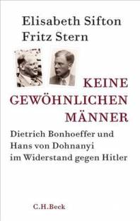 Keine gewöhnlichen Männer Dietrich Bonhoeffer und Hans von Dohnanyi im Widerstand gegen Hitler Aus dem Englischen von Ruth Keen und Erhard Stölting