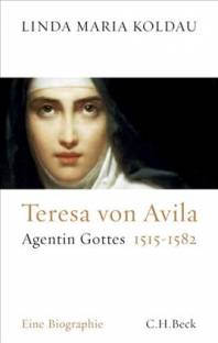 Teresa von Avila Agentin Gottes 1515-1582 - Eine Biographie