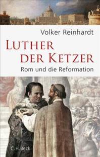 Luther, der Ketzer Rom und die Reformation 2. Auflage