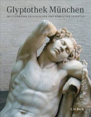 Glyptothek München Meisterwerke griechischer und römischer Skulptur 2., aktualisierte Auflage