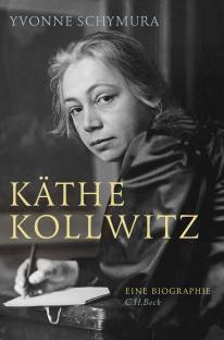 Käthe Kollwitz Die Liebe, der Krieg und die Kunst - Eine Biographie 150. Geburtstag von Käthe Kollwitz am 8. Juli 2017