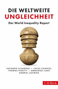 Die weltweite Ungleichheit World Inequality Lab - Der World Inequality Report 2018  Aus dem Englischen übersetzt von Hans Freundl und Stephan Gebauer.