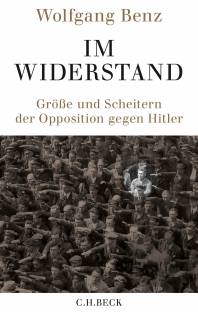Im Widerstand Größe und Scheitern der Opposition gegen Hitler