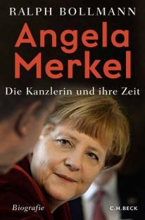 Angela Merkel  Die Kanzlerin und ihre Zeit - Biografie