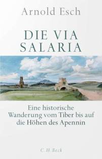 Die Via Salaria Eine historische Wanderung vom Tiber bis auf die Höhen des Apennin