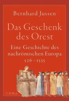 Das Geschenk des Orest Eine Geschichte des nachrömischen Europa 526–1535
