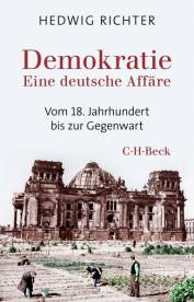 Demokratie - Eine deutsche Affäre  Vom 18. Jahrhundert bis zur Gegenwart 1., durchgesehene und um einen Epilog erweiterte Auflage in C.H.Beck Paperback, 2023