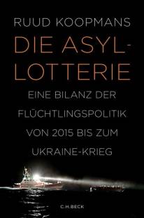 Die Asyl-Lotterie Eine Bilanz der Flüchtlingspolitik von 2015 bis zum Ukraine-Krieg