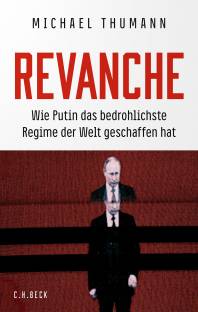 Revanche Wie Putin das bedrohlichste Regime der Welt geschaffen hat  3. Auflage
