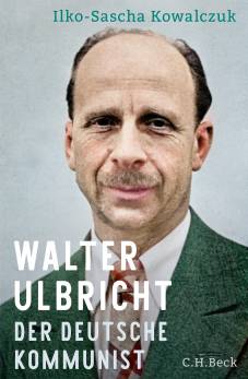 Walter Ulbricht  Der deutsche Kommunist (1893-1945)