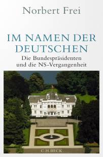 Im Namen der Deutschen Die Bundespräsidenten und die NS-Vergangenheit