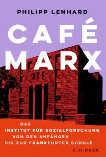 Café Marx Das Institut für Sozialforschung von den Anfängen bis zur Frankfurter Schule