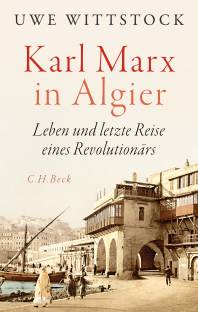 Karl Marx in Algier Leben und letzte Reise eines Revolutionärs
