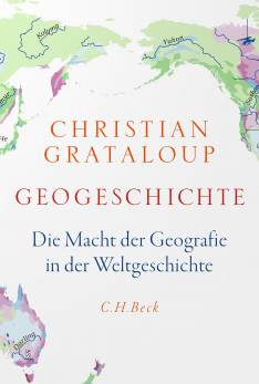 Geogeschichte Die Macht der Geografie in der Weltgeschichte