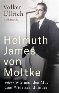 Helmuth James von Moltke oder: Wie man den Mut zum Widerstand findet