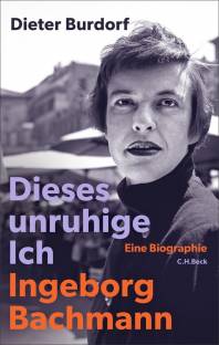 Dieses unruhige Ich - Ingeborg Bachmann Eine Biographie