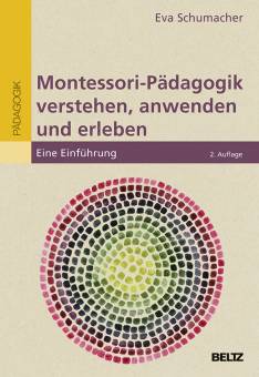 Montessori-Pädagogik verstehen, anwenden und erleben Eine Einführung 2., überarbeitete und neu ausgestattete Auflage 2020