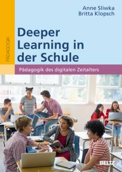 Deeper Learning in der Schule Pädagogik des digitalen Zeitalters