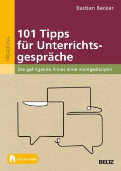 101 Tipps für Unterrichtsgespräche Die gelingende Praxis einer Königsdisziplin. Mit E-Book inside
