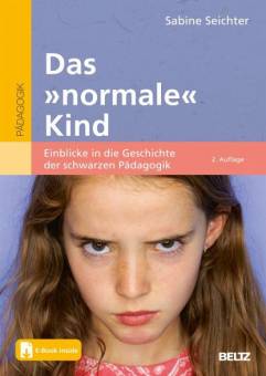 Das »normale« Kind Einblicke in die Geschichte der schwarzen Pädagogik. Mit E-Book inside 2. aktualisierte Auflage 2023 (1. Aufl. 2020)