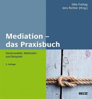 Mediation – das Praxisbuch Denkmodelle, Methoden und Beispiele Mit praxiserprobten Methoden zur einvernehmlichen Lösung 

2., vollständig überarbeitete Auflage 2019