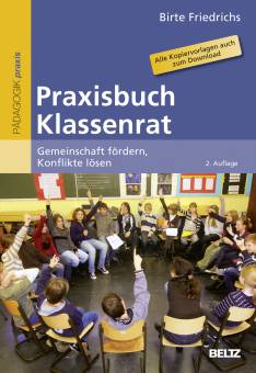 Praxisbuch Klassenrat Gemeinschaft fördern, Konflikte lösen. Alle Kopiervorlagen auch zum Download 2., neu überarbeitete Auflage Auflage 2014