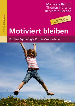 Motiviert bleiben Positive Psychologie für die Grundschule. Mit Übungen und Kopiervorlagen