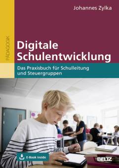 Digitale Schulentwicklung Das Praxisbuch für Schulleitung und Steuergruppen E-Book inside